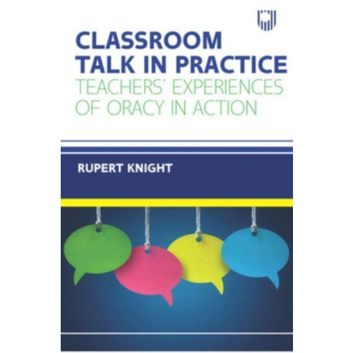 Open University Press Classroom Talk in Practice: Teachers' Experiences of Oracy in Action (häftad, eng)