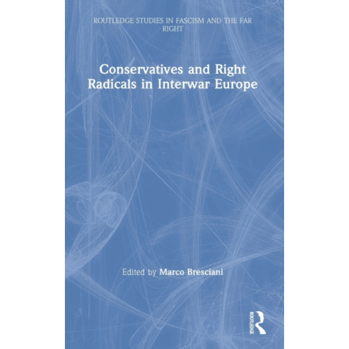 Taylor & francis ltd Conservatives and Right Radicals in Interwar Europe (inbunden, eng)