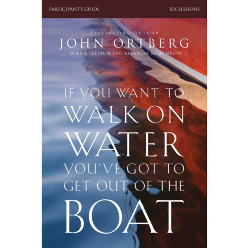 HarperChristian Resources If You Want to Walk on Water, You've Got to Get Out of the Boat Bible Study Participant's Guide (häftad, eng)