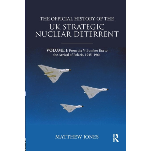 Taylor & francis ltd The Official History of the UK Strategic Nuclear Deterrent (häftad, eng)