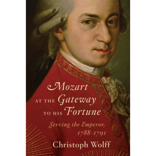 WW Norton & Co Mozart at the Gateway to His Fortune (inbunden, eng)