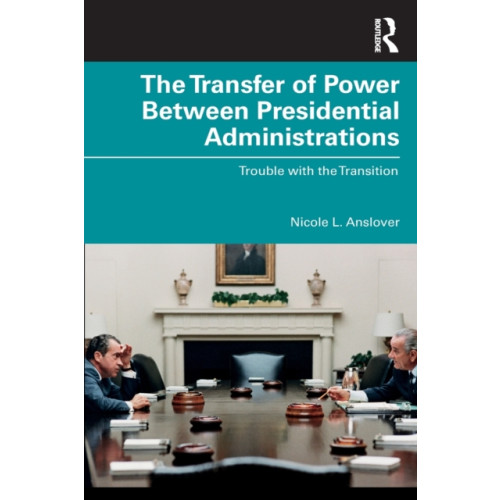 Taylor & francis ltd The Transfer of Power Between Presidential Administrations (häftad, eng)