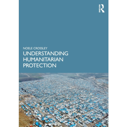 Taylor & francis ltd Understanding Humanitarian Protection (häftad, eng)