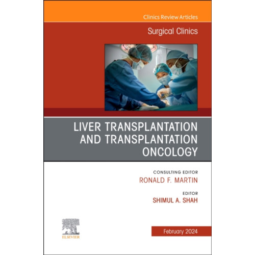 Elsevier Health Sciences Liver Transplantation and Transplantation Oncology, An Issue of Surgical Clinics (inbunden, eng)