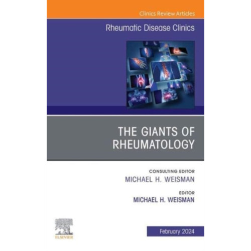 Elsevier Health Sciences The Giants of Rheumatology, An Issue of Rheumatic Disease Clinics of North America (inbunden, eng)