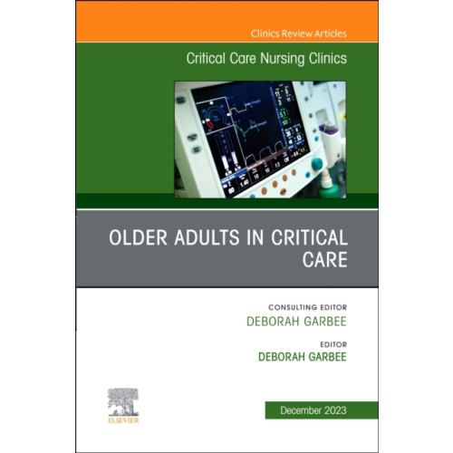 Elsevier Health Sciences Older Adults in Critical Care, An Issue of Critical Care Nursing Clinics of North America (inbunden, eng)