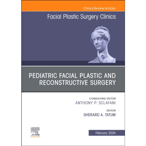 Elsevier Health Sciences Pediatric Facial Plastic and Reconstructive Surgery, An Issue of Facial Plastic Surgery Clinics of North America (inbunden, eng)