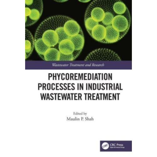 Taylor & francis ltd Phycoremediation Processes in Industrial Wastewater Treatment (inbunden, eng)