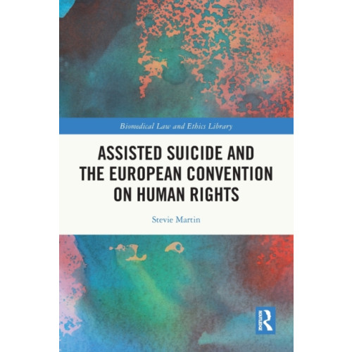 Taylor & francis ltd Assisted Suicide and the European Convention on Human Rights (häftad, eng)