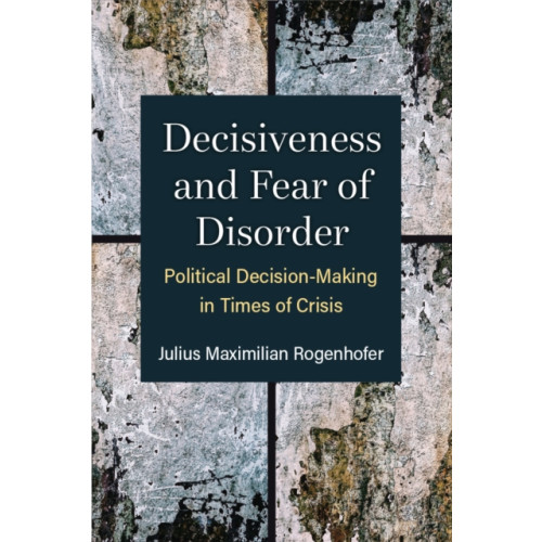 The University of Michigan Press Decisiveness and Fear of Disorder (häftad, eng)