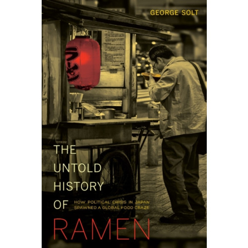 University of california press The Untold History of Ramen (häftad, eng)