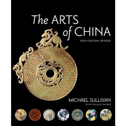 University of california press The Arts of China, Sixth Edition, Revised and Expanded (häftad, eng)