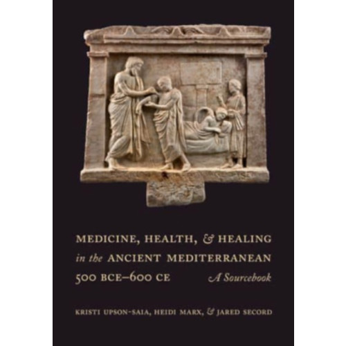 University of california press Medicine, Health, and Healing in the Ancient Mediterranean (500 BCE–600 CE) (häftad, eng)