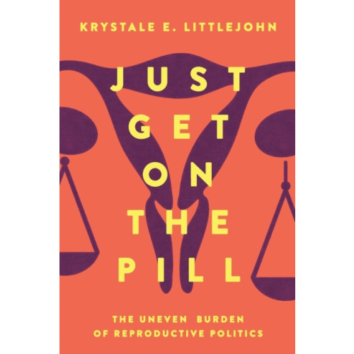 University of california press Just Get on the Pill (häftad, eng)