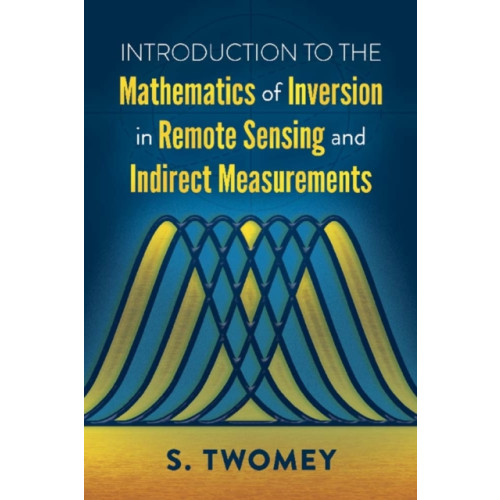 Dover publications inc. Introduction to the Mathematics of Inversion in Remote Sensing and Indirect Measurements (häftad, eng)