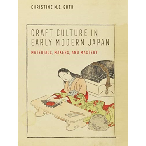 University of california press Craft Culture in Early Modern Japan (inbunden, eng)