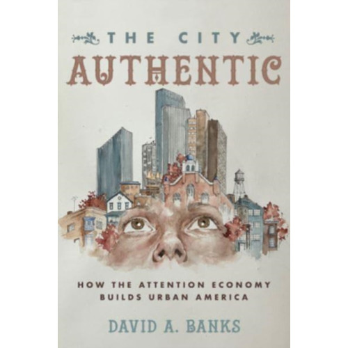 University of california press The City Authentic (häftad, eng)