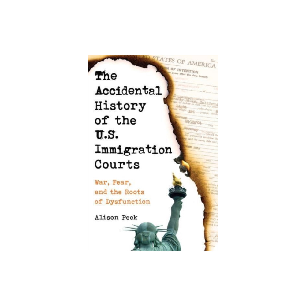 Produktbild för The Accidental History of the U.S. Immigration Courts (häftad, eng)