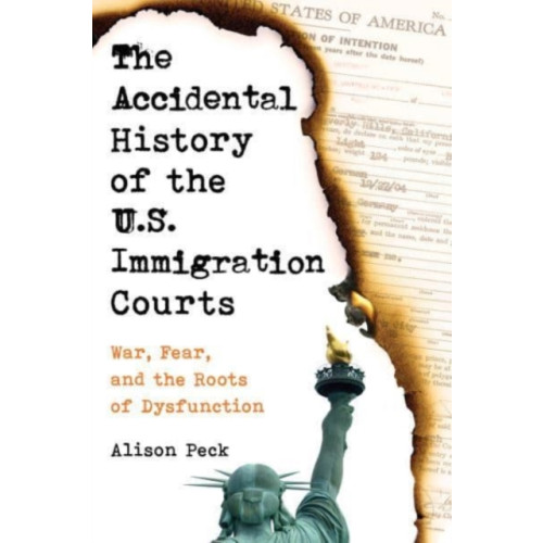 University of california press The Accidental History of the U.S. Immigration Courts (häftad, eng)