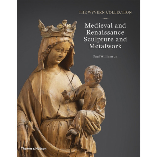 Thames & Hudson Ltd The Wyvern Collection: Medieval and Renaissance Sculpture and Metalwork (inbunden, eng)