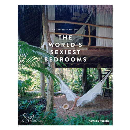 Thames & Hudson Ltd Mr & Mrs Smith Presents the World's Sexiest Bedrooms (inbunden, eng)