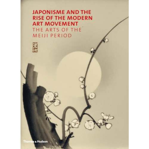 Thames & Hudson Ltd Japonisme and the Rise of the Modern Art Movement (inbunden, eng)