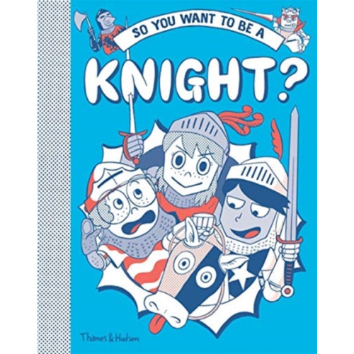 Thames & Hudson Ltd So you want to be a Knight? (inbunden, eng)