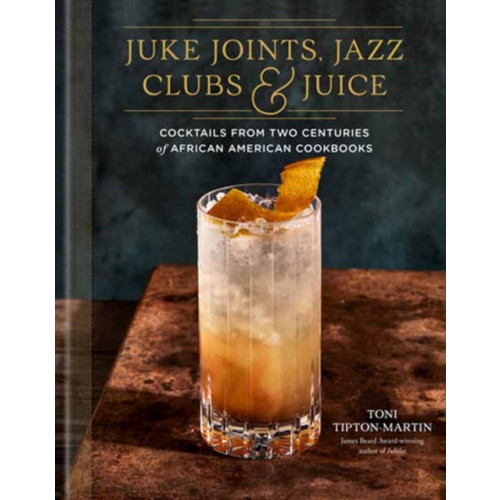 Random House USA Inc Juke Joints, Jazz Clubs, and Juice: A Cocktail Recipe Book (inbunden, eng)