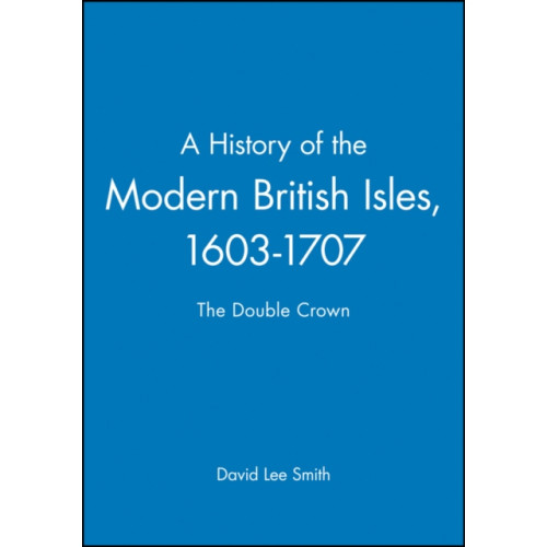 John Wiley And Sons Ltd A History of the Modern British Isles, 1603-1707 (häftad, eng)