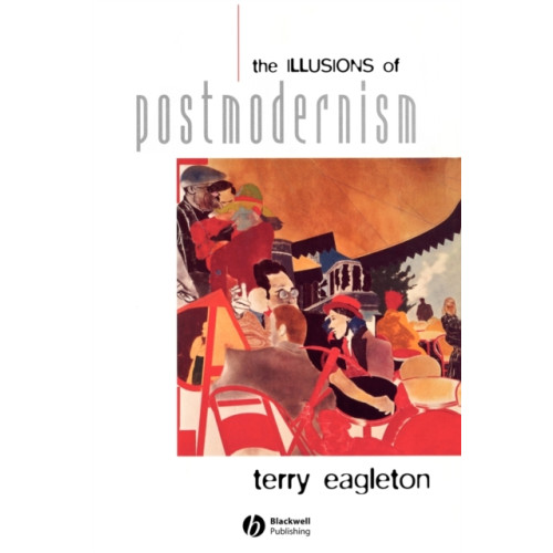 John Wiley And Sons Ltd The Illusions of Postmodernism (häftad, eng)