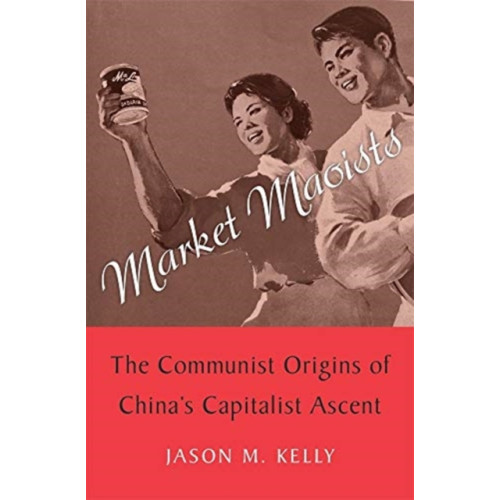 Harvard university press Market Maoists (inbunden, eng)