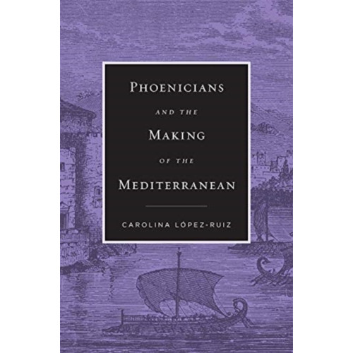 Harvard university press Phoenicians and the Making of the Mediterranean (inbunden, eng)