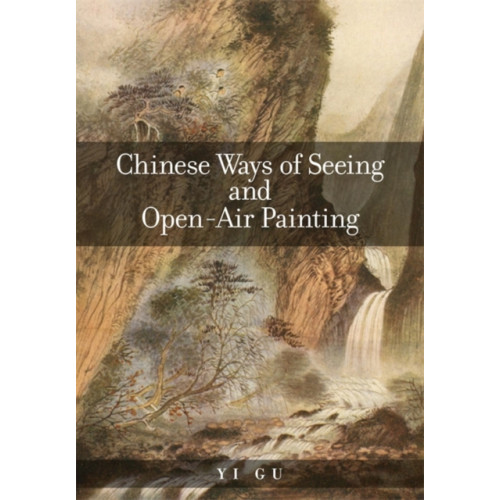 Harvard university press Chinese Ways of Seeing and Open-Air Painting (häftad, eng)