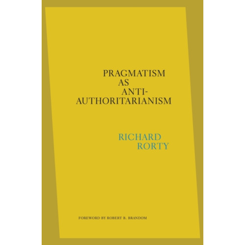 Harvard university press Pragmatism as Anti-Authoritarianism (inbunden, eng)