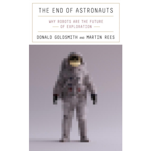 Harvard university press The End of Astronauts (inbunden, eng)