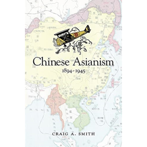 Harvard university press Chinese Asianism, 1894–1945 (inbunden, eng)