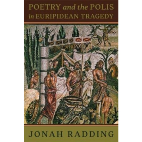 Harvard university press Poetry and the Polis in Euripidean Tragedy (häftad, eng)