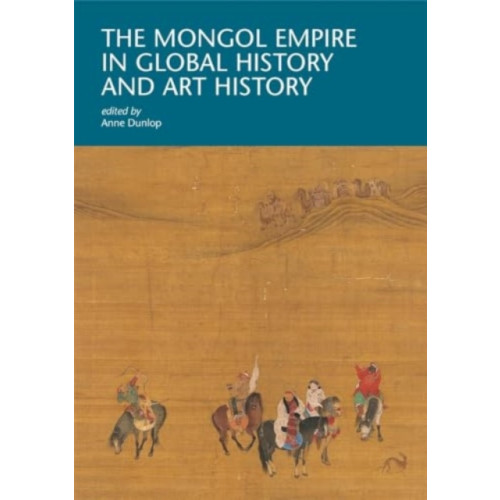 Harvard university press The Mongol Empire in Global History and Art History (häftad, eng)