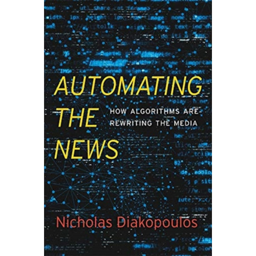 Harvard university press Automating the News (inbunden, eng)