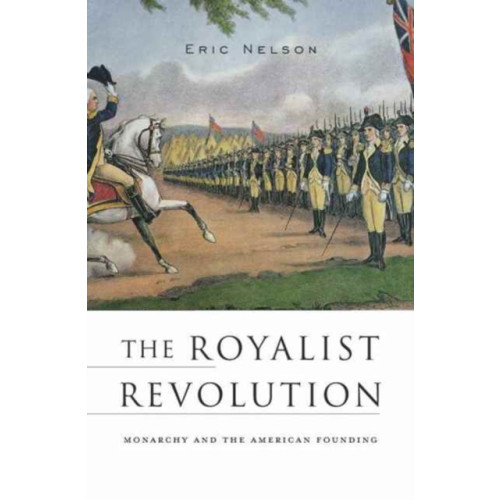 Harvard university press The Royalist Revolution (häftad, eng)