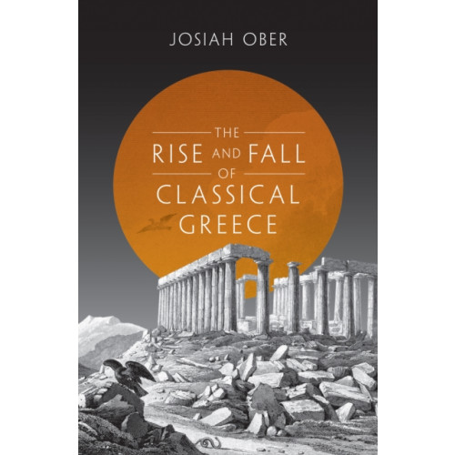 Princeton University Press The Rise and Fall of Classical Greece (häftad, eng)