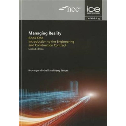 ICE Publishing Managing Reality, Second edition. Book 1: Introduction to the Engineering and Construction Contract (häftad, eng)