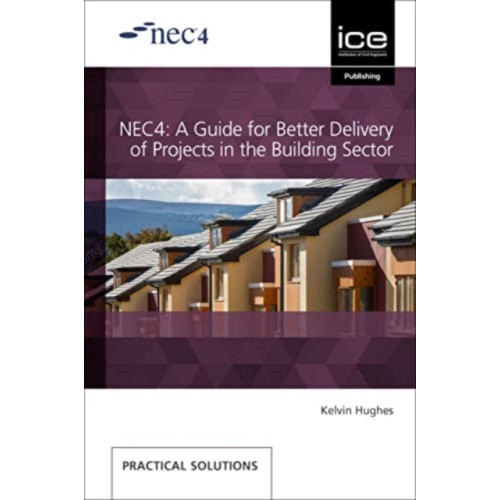 ICE Publishing NEC4: A Guide for Better Delivery of Projects in the Building Sector (häftad, eng)