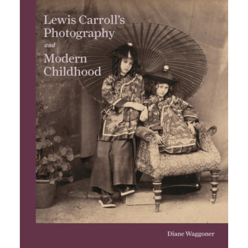 Princeton University Press Lewis Carroll's Photography and Modern Childhood (inbunden, eng)