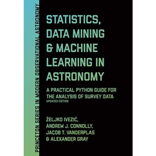 Princeton University Press Statistics, Data Mining, and Machine Learning in Astronomy (inbunden, eng)