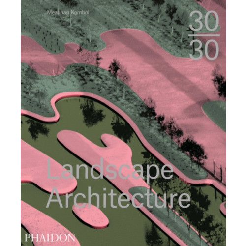 Phaidon Press Ltd 30:30 Landscape Architecture (inbunden, eng)