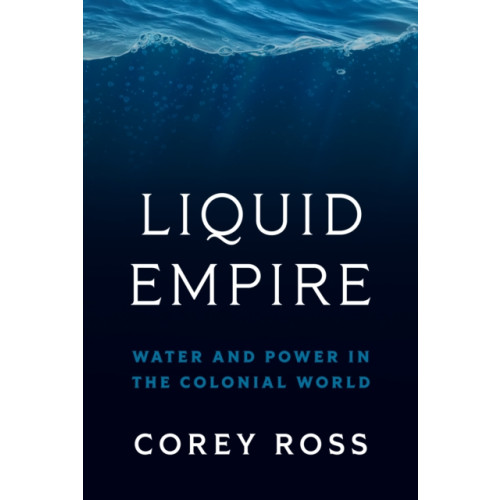 Princeton University Press Liquid Empire (inbunden, eng)