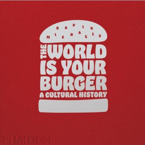 Phaidon Press Ltd The World is Your Burger (inbunden, eng)