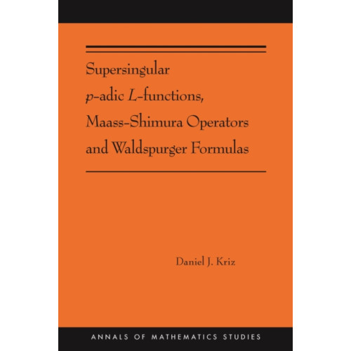 Princeton University Press Supersingular p-adic L-functions, Maass-Shimura Operators and Waldspurger Formulas (häftad, eng)