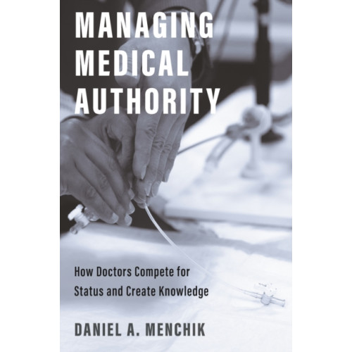 Princeton University Press Managing Medical Authority (inbunden, eng)